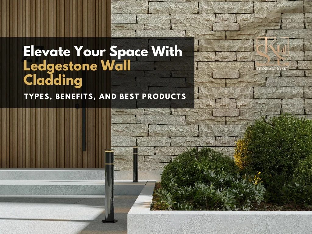 Elevate Your Space with Ledgestone Wall Cladding: Types, Benefits, and Best Products