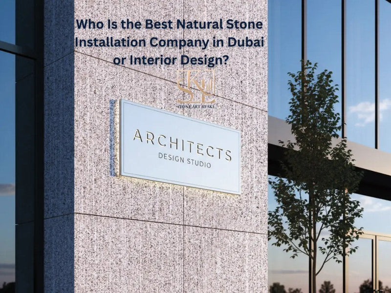 Who Is the Best Natural Stone Installation Company in Dubai for Interior Design?
